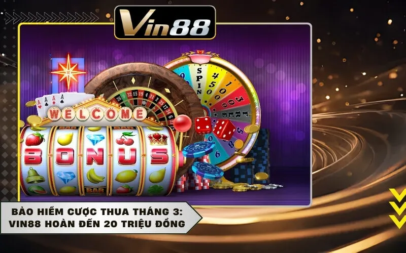 Bảo Hiểm Cược Thua Tháng 3